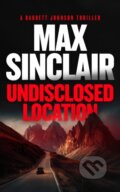 Kniha: Undisclosed Location (Max Sinclair). Vinci Books, 2026 Kniha: Undisclosed Location (Max Sinclair). Vinci Books, 2026