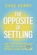 Kniha: The Opposite of Settling (Case Kenny). Hay House, 2026 Kniha: The Opposite of Settling (Case Kenny). Hay House, 2026