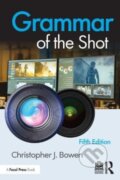 Kniha: Grammar of the Shot (Christopher Bowen). Routledge, 2023 Kniha: Grammar of the Shot (Christopher Bowen). Routledge, 2023