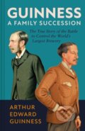 Kniha: Guinness: A Family Succession (Antonia Hart a Arthur Edward Guinness). , 2025 Kniha: Guinness: A Family Succession (Antonia Hart a Arthur Edward Guinness). , 2025