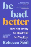 Kniha: Be Bad, Better (Rebecca Seal). Souvenir Press, 2025 Kniha: Be Bad, Better (Rebecca Seal). Souvenir Press, 2025