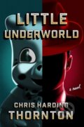Kniha: Little Underworld (Chris Harding Thornton). Farrar, Straus and Giroux, 2024 Kniha: Little Underworld (Chris Harding Thornton). Farrar, Straus and Giroux, 2024