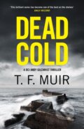 Kniha: Dead Cold (T.F. Muir). Constable, 2024 Kniha: Dead Cold (T.F. Muir). Constable, 2024
