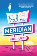 Kniha: Palm Meridian (Grace Flahive). , 2026 Kniha: Palm Meridian (Grace Flahive). , 2026