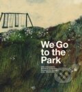 Kniha: We Go to the Park (Sara Stridsberg). Enchanted Lion, 2024 Kniha: We Go to the Park (Sara Stridsberg). Enchanted Lion, 2024