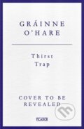 Kniha: Thirst Trap (Gráinne O'Hare). Picador, 2026 Kniha: Thirst Trap (Gráinne O'Hare). Picador, 2026
