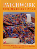 Kniha: Patchwork pro moderní ženu (Rosemary Wilkinson). Alpress, 2007 Kniha: Patchwork pro moderní ženu (Rosemary Wilkinson). Alpress, 2007