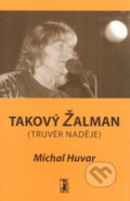 Kniha: Takový Žalman (Michal Huvar). Carpe diem, 2006 Kniha: Takový Žalman (Michal Huvar). Carpe diem, 2006