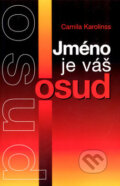 Kniha: Jméno je váš osud (Camila Karolinss). Ottovo nakladatelství, 2007 Kniha: Jméno je váš osud (Camila Karolinss). Ottovo nakladatelství, 2007