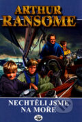 Kniha: Nechtěli jsme na moře (Arthur Ransome). Toužimský & Moravec, 2004 Kniha: Nechtěli jsme na moře (Arthur Ransome). Toužimský & Moravec, 2004