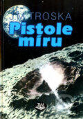 Kniha: Pistole míru (J. M. Troska). Toužimský & Moravec, 2007 Kniha: Pistole míru (J. M. Troska). Toužimský & Moravec, 2007