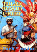 Kniha: Tulák David Grief (Jack London). Toužimský & Moravec, 2005 Kniha: Tulák David Grief (Jack London). Toužimský & Moravec, 2005