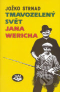 Kniha: Tmavozelený svět Jana Wericha (Jožko Strnad). Toužimský & Moravec, 2007 Kniha: Tmavozelený svět Jana Wericha (Jožko Strnad). Toužimský & Moravec, 2007