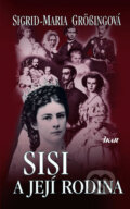Kniha: Sisi a její rodina (Sigrid-Maria Grössingová). Ikar CZ, 2007 Kniha: Sisi a její rodina (Sigrid-Maria Grössingová). Ikar CZ, 2007