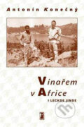 Kniha: Vinařem v Africe i leckde jinde (Antonín Konečný). Carpe diem, 2004 Kniha: Vinařem v Africe i leckde jinde (Antonín Konečný). Carpe diem, 2004