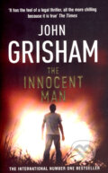 Kniha: The Innocent Man (John Grisham). Arrow Books, 2007 Kniha: The Innocent Man (John Grisham). Arrow Books, 2007