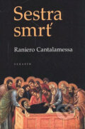 Kniha: Sestra smrť (Raniero Cantalamessa). Serafín, 2003 Kniha: Sestra smrť (Raniero Cantalamessa). Serafín, 2003