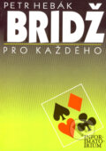 Kniha: Bridž pro každého (Petr Hebák). Informatorium, 1999 Kniha: Bridž pro každého (Petr Hebák). Informatorium, 1999