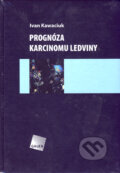 Kniha: Prognóza karcinomu ledviny (Ivan Kawaciuk). Galén, 2005 Kniha: Prognóza karcinomu ledviny (Ivan Kawaciuk). Galén, 2005