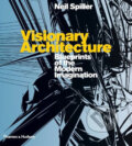 Kniha: Visionary Architecture (Neil Spiller). Thames & Hudson, 2007 Kniha: Visionary Architecture (Neil Spiller). Thames & Hudson, 2007