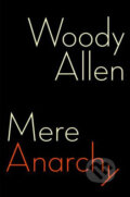 Kniha: Mere Anarchy (Woody Allen). Ebury, 2007 Kniha: Mere Anarchy (Woody Allen). Ebury, 2007