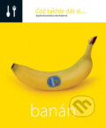 Kniha: Což takhle dát si... Banán (Lenka Požárová). O.O.T.B. Solutions, 2007 Kniha: Což takhle dát si... Banán (Lenka Požárová). O.O.T.B. Solutions, 2007