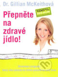 Kniha: Přepněte na zdravé jídlo! (Gillian McKeithová). BETA - Dobrovský, 2007 Kniha: Přepněte na zdravé jídlo! (Gillian McKeithová). BETA - Dobrovský, 2007