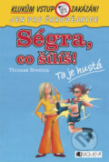 Kniha: Ségra, co šílíš? (Thomas C. Brezina). Nakladatelství Fragment, 2007 Kniha: Ségra, co šílíš? (Thomas C. Brezina). Nakladatelství Fragment, 2007