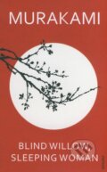 Kniha: Blind Willow, Sleeping Woman (Haruki Murakami). Random House, 2007 Kniha: Blind Willow, Sleeping Woman (Haruki Murakami). Random House, 2007