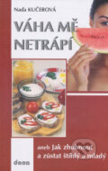 Kniha: Váha mě netrápí (Naďa Kučerová). Dona, 2007 Kniha: Váha mě netrápí (Naďa Kučerová). Dona, 2007