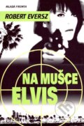 Kniha: Na mušce Elvis (Robert Eversz). Mladá fronta, 2007 Kniha: Na mušce Elvis (Robert Eversz). Mladá fronta, 2007