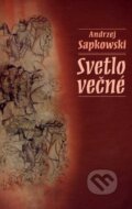 Kniha: Svetlo večné (Andrzej Sapkowski). Slovart, 2007 Kniha: Svetlo večné (Andrzej Sapkowski). Slovart, 2007