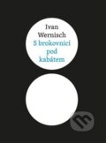 Kniha: S brokovnicí pod kabátem (Ivan Wernisch). Druhé město, 2014 Kniha: S brokovnicí pod kabátem (Ivan Wernisch). Druhé město, 2014
