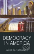 Kniha: Democracy in America (Alexis de Tocqueville). Wordsworth, 1998 Kniha: Democracy in America (Alexis de Tocqueville). Wordsworth, 1998