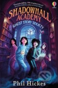 Kniha: Shadowhall Academy: Ghost Story Society (Phil Hickes). Usborne, 2025 Kniha: Shadowhall Academy: Ghost Story Society (Phil Hickes). Usborne, 2025