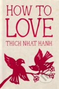 Kniha: How to Love (Thich Nhat Hanh). Parallax, 2025 Kniha: How to Love (Thich Nhat Hanh). Parallax, 2025