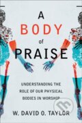 Kniha: A Body of Praise (W. David O. Taylor). , 2023 Kniha: A Body of Praise (W. David O. Taylor). , 2023