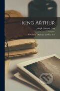 Kniha: King Arthur (Joseph Comyns Carr). Legare Street Press, 2022 Kniha: King Arthur (Joseph Comyns Carr). Legare Street Press, 2022