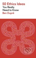 Kniha: 50 Ethics Ideas You Really Need to Know (Ben Dupré). Greenfinch, 2026 Kniha: 50 Ethics Ideas You Really Need to Know (Ben Dupré). Greenfinch, 2026