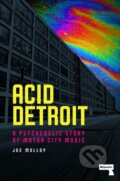 Kniha: Acid Detroit (Joe Molloy). Repeater, 2023 Kniha: Acid Detroit (Joe Molloy). Repeater, 2023