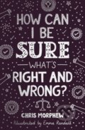 Kniha: How Can I Be Sure What''s Right and Wrong? (Chris Morphew). , 2023 Kniha: How Can I Be Sure What''s Right and Wrong? (Chris Morphew). , 2023
