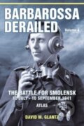 Kniha: Barbarossa Derailed: The Battle for Smolensk 10 July-10 September 1941 (David M. Glantz). Helion, 2022 Kniha: Barbarossa Derailed: The Battle for Smolensk 10 July-10 September 1941 (David M. Glantz). Helion, 2022