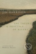 Kniha: The Theory and Practice of Rivers (Jim Harrison a Joseph Bednarik). Copper Canyon, 2025 Kniha: The Theory and Practice of Rivers (Jim Harrison a Joseph Bednarik). Copper Canyon, 2025