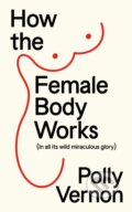 Kniha: How the Female Body Works (Polly Vernon). New River Books, 2025 Kniha: How the Female Body Works (Polly Vernon). New River Books, 2025