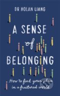 Kniha: A Sense of Belonging (Dr Holan Liang). Short Books, 2022 Kniha: A Sense of Belonging (Dr Holan Liang). Short Books, 2022