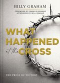 Kniha: What Happened at the Cross (Graham Billy). Thomas Nelson Publishers, 2022 Kniha: What Happened at the Cross (Graham Billy). Thomas Nelson Publishers, 2022