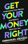 Kniha: Get Your Money Right (Emmanuel Asuquo). William Collins, 2023 Kniha: Get Your Money Right (Emmanuel Asuquo). William Collins, 2023