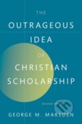 Kniha: The Outrageous Idea of Christian Scholarship (George M. Marsden). Oxford University Press, 2024 Kniha: The Outrageous Idea of Christian Scholarship (George M. Marsden). Oxford University Press, 2024