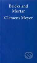 Kniha: Bricks and Mortar (Clemens Meyer a Katy Derbyshire). Fitzcarraldo Editions, 2025 Kniha: Bricks and Mortar (Clemens Meyer a Katy Derbyshire). Fitzcarraldo Editions, 2025