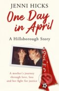 Kniha: One Day in April – A Hillsborough Story (Jenni Hicks). Seven Dials, 2023 Kniha: One Day in April – A Hillsborough Story (Jenni Hicks). Seven Dials, 2023
